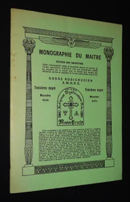 Monographie du Maître. Ordre Rosicrucien A.M.O.R.C. Monographie du néophyte, troisième degré, numéro 3