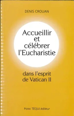 Accueillir et célébrer l'Eucharistie dans l'esprit du Vatican II