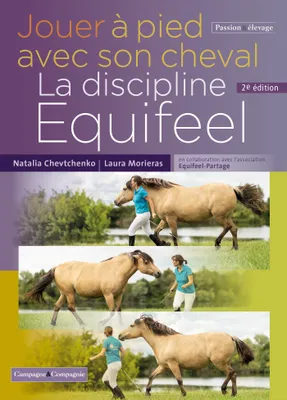 Jouer à pied avec son cheval, la méthode Equifeel, La discipline equifeel