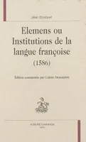 Elemens ou institutions de la langue françoise, 1586