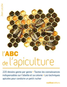 L'ABC de l'apiculture, 220 dessins - Toutes les connaissances indispensables sur l'abeille et sa colonie - Les techniques apicoles pour conduire un petit rucher