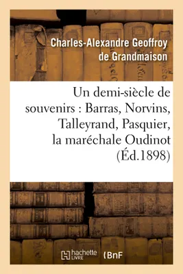 Un demi-siècle de souvenirs : Barras, Norvins, Talleyrand, Pasquier, la maréchale Oudinot (Éd.1898)