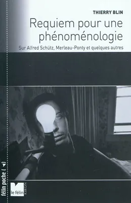 Requiem pour une phénoménologie sur Alfred Schütz, Merleau-Ponty et quelques autres, sur Alfred Schütz, Merleau-Ponty et quelques autres
