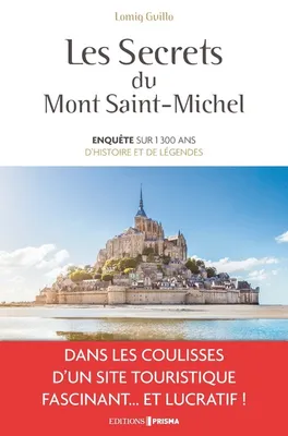 Les secrets du Mont-Saint-Michel - Enquête sur 1300 ans d'histoire et de légendes