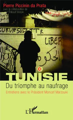 Tunisie. Du triomphe au naufrage, Entretiens avec le Président Moncef Marzouki