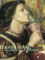 Jeanne d'Arc : Les tableaux de l'histoire, les tableaux de l'histoire, 1820-1920