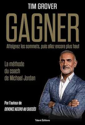 GAGNER, La méthode du coach de Michael Jordan