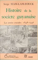 Histoire de la société guyanaise - les années cruciales, 1848-1946, les années cruciales, 1848-1946