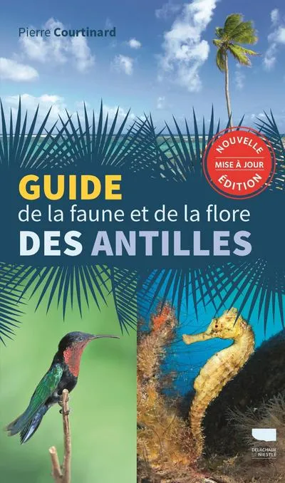 Livres Loisirs Voyage Guide de voyage Guide de la faune et de la flore des Antilles Pierre Courtinard