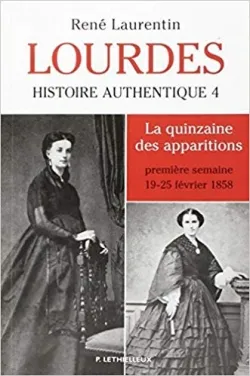 Lourdes, Histoire authentique Tome 4. La quinzaine des apparitions - première semaine 19-23 février 1858