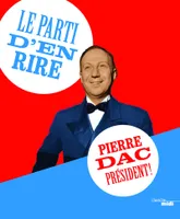 Le parti d'en rire : Pierre Dac Président !