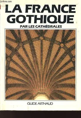 France gothique par les cathedrales (La), par les cathédrales