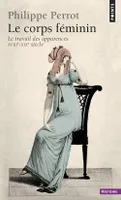 Le Corps féminin, Le travail des apparence (XVIIIe-XIXe siècle)