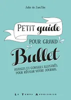 Petit guide pour grand bullet - Astuces et conseils illustrés pour réussir votre journal