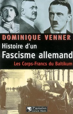 Histoire d'un fascisme allemand : les corps-francs du Baltikum et la révolution conservatrice, LES CORPS-FRANCS DU BALTIKUM