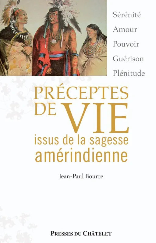 Livres Loisirs Voyage Guide de voyage Préceptes de vie issus de la sagesse amérindienne J-P Bourre