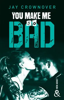 You Make Me so Bad, par l'auteur New Adult de la série à succès BAD, déjà 100 000 lecteurs conquis !