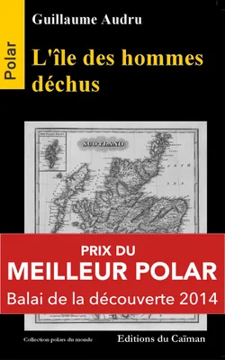 L'Île Des Hommes Déchus, Polar Prix du Balai de la Découverte 2014 (Thriller)
