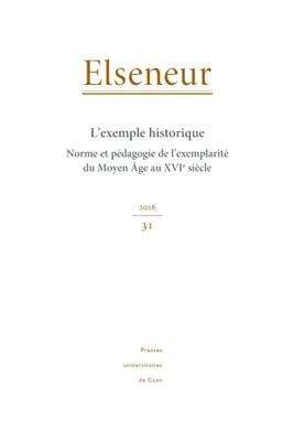 Elseneur, n° 31/2016 : L'exemple historique, Norme et pédagogie de l'exemplarité du Moyen Age au XVIe siècle