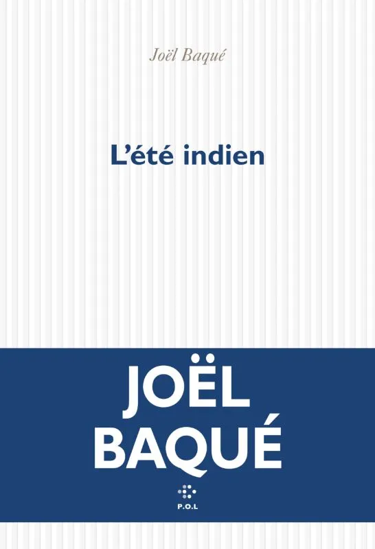 Livres Littérature et Essais littéraires Romans contemporains Francophones L'été indien Joël Baqué