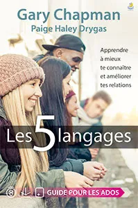 Les 5 langages - Guide pour les ados, Apprendre à mieux te connaître et améliorer tes relations Gary Chapman