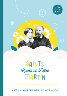 Saints Louis et Zélie Martin, 7 activités pour découvrir la famille Martin