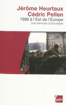 1989 A L'EST DE L'EUROPE, une mémoire controversée