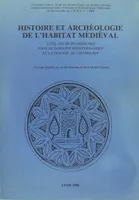 Hsitoire et archéologie de l'habitat médiéval - Cinq ans de recherches dans le domaine méditerranéen et la France du Centre Est