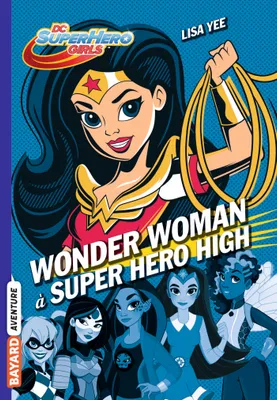 1, DC Super Hero Girls, Tome 01, Wonder Woman à Super Hero High