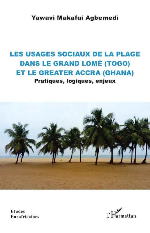 Les usages sociaux de la plage dans le Grand Lomé (Togo) et le Greater Accra (Ghana), Pratiques, logiques, enjeux Yawavi Makafui Agbemedi