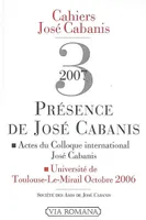 Présence de José Cabanis (cahier 3), Présence de José Cabanis : actes du colloque international de Toulouse, octobre 2006