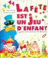 Livres Jeunesse Loisirs et activités Fete Est Un Jeu D'Enfant, du goûter d'anniversaire à la kermesse Claire Lhermey, Josette Vinas y Roca
