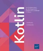 Kotlin - Les fondamentaux du développement d'applications Android (2e édition), Les fondamentaux du développement d'applications Android (2e édition)