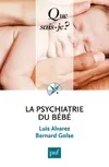 Livres Sciences Humaines et Sociales Psychologie et psychanalyse La psychiatrie du bébé Luis Alvarez, Bernard Golse
