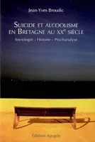 Suicide et alcoolisme en Bretagne au XXè siècle, sociologie, histoire, psychanalyse