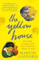 The Yellow House : Van Gogh Gauguin and Nine Turbulent Weeks in Arles /anglais