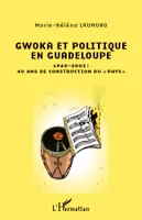 Gwoka et politique en Guadeloupe, 1960-2003 : 40 ans de construction du 