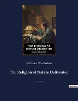 The Religion of Nature Delineated, A book by Anglican cleric William Wollaston that describes a system of ethics that can be discerned without recourse to revealed religion.