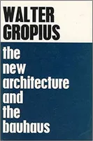 Walter Gropius The New Architecture and The Bauhaus /anglais