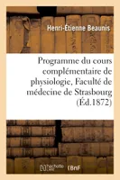 Programme du cours complémentaire de physiologie fait à la Faculté de médecine de Strasbourg :, semestre d'été, 1869