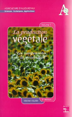 La production végétale., Volume 1, Les composantes de la production, La production végétale tome 1 : les composantes de la production (3° Ed.), les composantes de la production (3° Ed.)