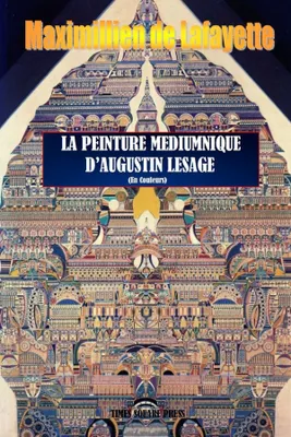 La Peinture Médiumnique d'Augustin Lesage (En couleurs).
