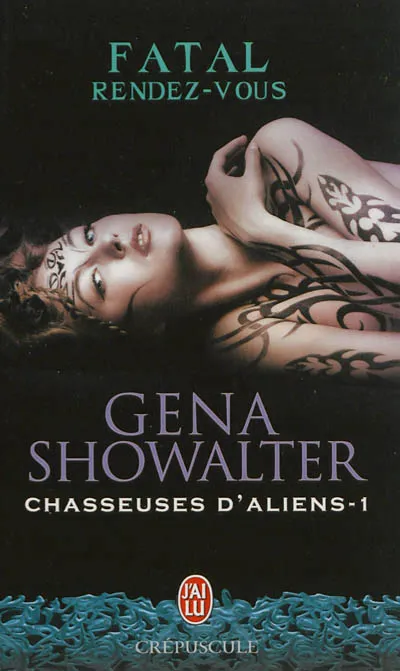 Livres Littérature et Essais littéraires Romance Chasseuses d'aliens, 1, Fatal rendez-vous, Chasseuses d'aliens Gena Showalter