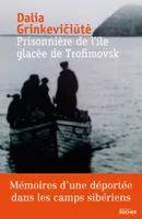 Prisonnière de l'île glacée de Trofimovsk, Mémoires d'une déportée dans les camps sibériens