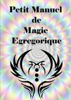 Petit Manuel De Magie Egregorique