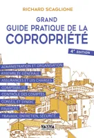 Grand guide pratique de la copropriété - 4e éd., Administration et organisation, assemblée générale, assurances et les charges...