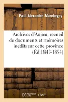 Archives d'Anjou, recueil de documents et mémoires inédits sur cette province (Éd.1843-1854)