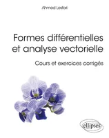 Formes différentielles et analyse vectorielle - Cours et exercices corrigés