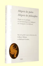 Allégorie des poètes, allégorie des philosophes, Études sur la poétique et l'herméneutique de l'allégorie de l'Antiquité à la Réforme