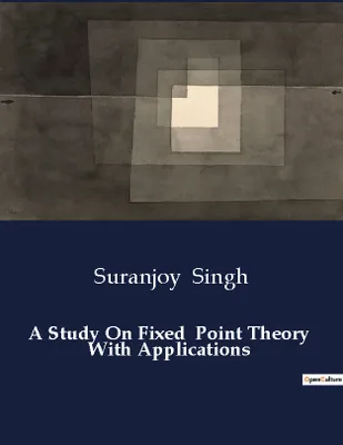 A Study On Fixed  Point Theory  With Applications